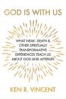 God is With Us: What Near-Death and Other Spiritually Transformative Experiences Teach Us About God and Afterlife Cover Image