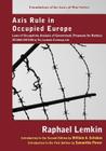Axis Rule in Occupied Europe: Laws of Occupation, Analysis of Government, Proposals for Redress. Second Edition by the Lawbook Exchange, Ltd. (Foundations of the Laws of War Publications of the Carnegie) By Raphael Lemkin, William A. Schabas (Introduction by), Samantha Power (Introduction by) Cover Image