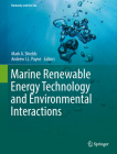 Marine Renewable Energy Technology and Environmental Interactions (Humanity and the Sea) By Mark a. Shields (Editor), Andrew I. L. Payne (Editor) Cover Image