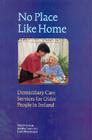 No Place Like Home: Domiciliary Care Services for Older People in Ireland By Virpi Timonen, Martha Doyle, David Prendergast Cover Image