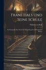 Frans Hals Und Seine Schule: Ein Beitrag Zu Einer Kritischen Behandlung Der Holländischen Malerei Cover Image
