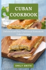Cuban Cookbook: Delicious and Easy Traditional Homemade Cuban Recipes By Emily Smith Cover Image