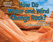 How Do Water and Wind Change Rock?: A Look at Sedimentary Rock Cover Image
