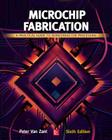 Microchip Fabrication: A Practical Guide to Semiconductor Processing, Sixth Edition By Peter Van Zant Cover Image