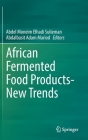 African Fermented Food Products- New Trends By Abdel Moneim Elhadi Sulieman (Editor), Abdalbasit Adam Mariod (Editor) Cover Image