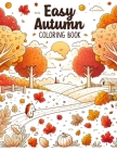 Easy Autumn Coloring Book: Discover tranquility in coloring with this easy-to-use, where tranquil autumn scenes and easy designs provide a serene Cover Image