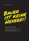 Bauen ist keine Hexerei !: Rund um den Bau von A-Z By Gernot W. Hackl Cover Image