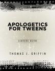 Apologetics for Tweens: Leader's Guide Cover Image