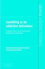 Gambling as an Addictive Behaviour: Impaired Control, Harm Minimisation, Treatment and Prevention (International Research Monographs in the Addictions) By Mark Dickerson, John O'Connor Cover Image