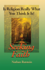 Seeking Faith: Is Religion Really What You Think It Is? By Nathan Rutstein Cover Image