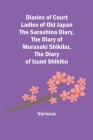 Diaries of Court Ladies of Old Japan The Sarashina Diary, The Diary of Murasaki Shikibu, The Diary of Izumi Shikibu By Various Cover Image