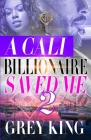 A Cali Billionaire Saved Me 2 By Grey King Cover Image