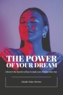 The Power of Your Dream: Discover the Mystery of How to Make Your Dreams Come True By Natalia Trejos-Herrera Cover Image