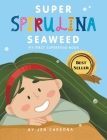 Super Spirulina Seaweed: My first superfood book By Jennifer Cardona Cover Image