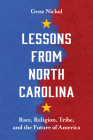 Lessons from North Carolina: Race, Religion, Tribe, and the Future of America By Gene R. Nichol Cover Image