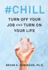 #Chill: Turn Off Your Job and Turn On Your Life Cover Image