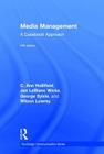 Media Management: A Casebook Approach (Routledge Communication) By Ann Hollifield, Jan LeBlanc Wicks, George Sylvie Cover Image
