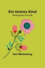 Ein kleines Kind: Weihnachts-Novelle By Karl Wartenburg Cover Image