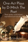 One-Act Plays by D-Mitch The Poet: Three spoken word infused inspirational one-act plays. By II Mitchell, Darrell Cover Image