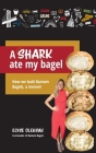 A Shark Ate My Bagel: How We Built Bantam Bagels, a Memoir Cover Image