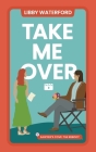 Take Me Over: A Small-Town Hollywood Romance By Libby Waterford Cover Image