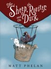 The Sheep, the Rooster, and the Duck By Matt Phelan, Matt Phelan (Illustrator) Cover Image