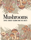 Mushrooms Coloring Book: An Adult Coloring Book with Mushroom Collection, Stress Relieving Mushroom House, Plants, Vegetable, Designs for Relax By Sabbuu Editions Cover Image