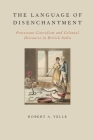 Language of Disenchantment: Protestant Literalism and Colonial Discourse in British India (AAR Reflection and Theory in the Study of Religion) By Robert A. Yelle Cover Image