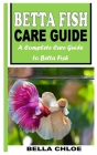 Betta Fish Care Guide: A Complete Care Guide to Betta Fish Cover Image