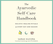 The Ayurvedic Self-Care Handbook: Holistic Healing Rituals for Every Day and Season By Sarah Kucera, Suhas Kshirsagar, Sarah Kucera (Narrated by) Cover Image