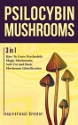 Psilocybin Mushrooms: 3 in 1: How to Grow Psychedelic Magic Mushrooms, Safe Use, and Basic Mushroom Identification Cover Image