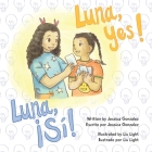 Luna, Yes!/!Luna, Si! By Jessica Gonzalez, Light Liu (Illustrator), Yael Rosenstock (Editor) Cover Image