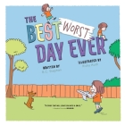 The Best Worst Day Ever: A Children's Book That Inspires a Positive Mindset for Ages 4-8 Cover Image