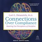 Connections Over Compliance: Rewiring Our Perceptions of Discipline By PhD, Michael McKnight (Contribution by), Jennifer Aquino (Read by) Cover Image