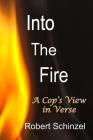 Into The Fire: A Cop's View in Verse By John Hamilton Irving (Editor), Robert Schinzel Cover Image