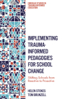 Implementing Trauma-Informed Pedagogies for School Change: Shifting Schools from Reactive to Proactive By Helen Stokes, Tom Brunzell Cover Image