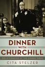 Dinner with Churchill: Policy-Making at the Dinner Table By Cita Stelzer Cover Image