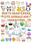 How to draw kawaii cute animals and characters: Cartooning for Kids and Learning How to Draw kawaii Cute animals and characters, Drawing for Kids, Dra Cover Image