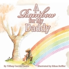 A Rainbow for My Daddy By Tiffany D. Correa Castro Cover Image