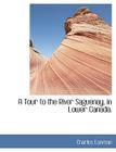 A Tour to the River Saguenay, in Lower Canada. By Charles Lanman Cover Image