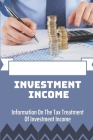 Investment Income: Information On The Tax Treatment Of Investment Income: Income From Investment Property By Elvie Rabinowitz Cover Image