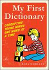 My First Dictionary: Corrupting Young Minds One Word at a Time Cover Image