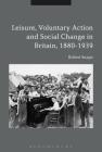 Leisure, Voluntary Action and Social Change in Britain, 1880-1939 Cover Image