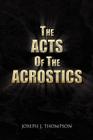 The Acts of the Acrostics By Joseph J. Thompson Cover Image