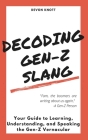 Decoding Gen-Z Slang: Your Guide to Learning, Understanding, and Speaking the Gen-Z Vernacular By Devon Knott Cover Image