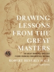 Drawing Lessons from the Great Masters: 45th Anniversary Edition By Robert Beverly Hale, Jacob Collins (Foreword by) Cover Image