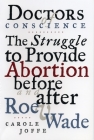 Doctors of Conscience: The Struggle to Provide Abortion Before and After Roe V. Wade By Carole E. Joffe Cover Image