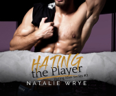 Hating the Player By Natalie Wrye, Robyn Verne (Read by), Wayne Mitchell (Read by) Cover Image