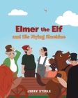 Elmer the Elf and His Flying Machine By Jerry Steele Cover Image