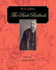 The Bab Ballads By William Schwenck Gilbert, William Schwenk Gilbert, James Ellis (Editor) Cover Image